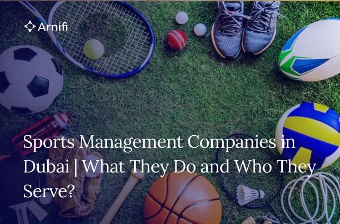 Sports Management Companies in Dubai | What They Do and Who They Serve?