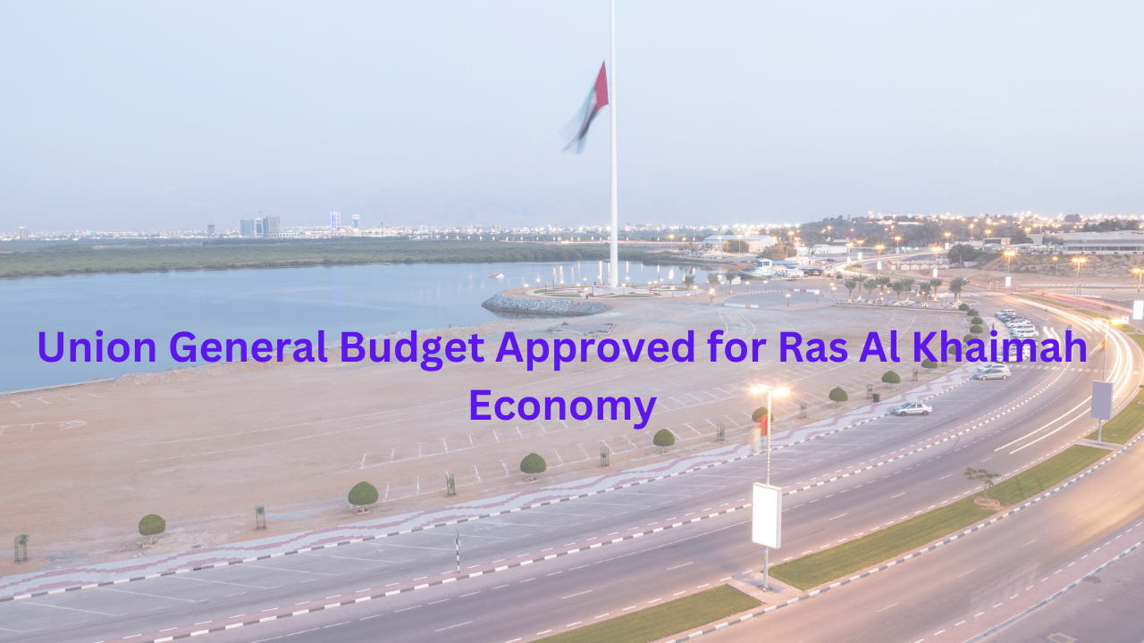 Union General Budget Approved for Ras Al Khaimah E...