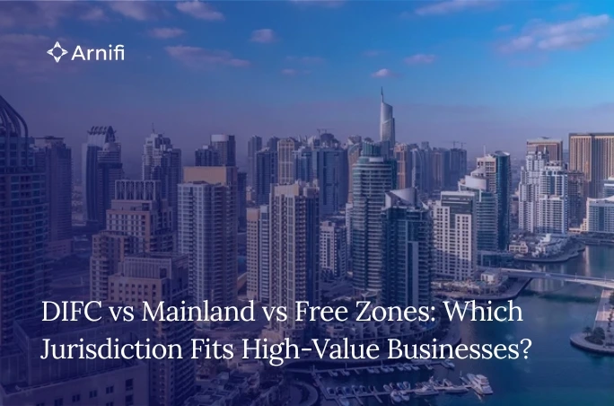 DIFC vs Mainland vs Free Zones: Which Jurisdiction...