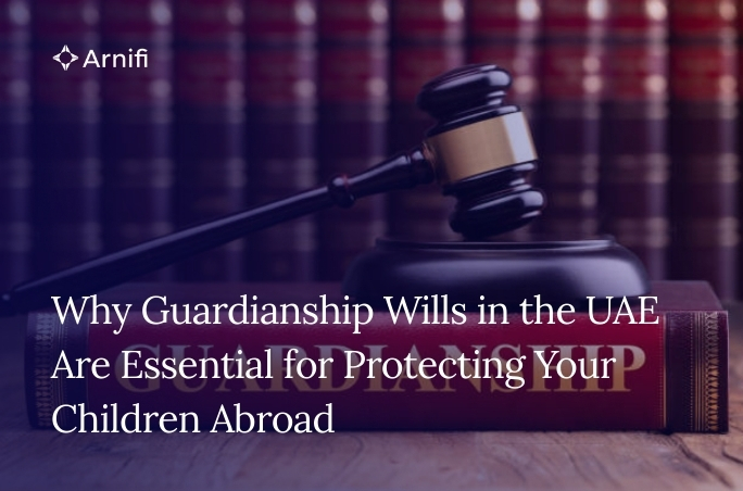 Why Guardianship Wills in the UAE Are Essential fo...