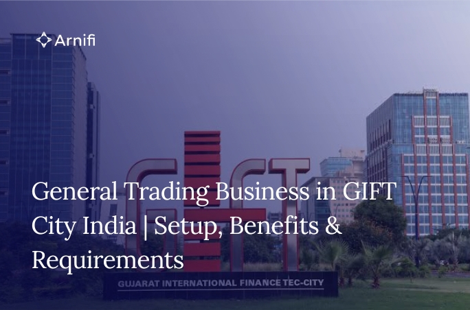 General Trading Business in GIFT City India | Setup, Benefits & Requirements