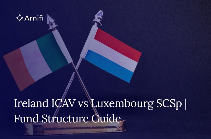 Ireland ICAV vs Luxembourg SCSp | Choosing Between Two European Fund Structures